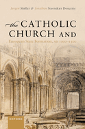 The Catholic Church and European State Formation, AD 1000-1500