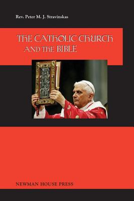 The Catholic Church and the Bible - Stravinskas, Peter M J