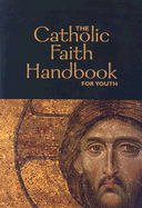 The Catholic Faith Handbook for Youth - Singer-Towns, Brian, and Claussen, Janet, and Vanbrandwijk, Clare