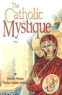 The Catholic Mystique: Fourteen Women Find Fulfillment in the Catholic Church