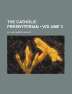 The Catholic Presbyterian; Volume 3