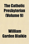 The Catholic Presbyterian (Volume 9)