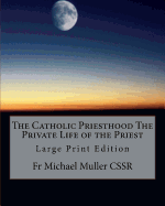 The Catholic Priesthood the Private Life of the Priest: Large Print Edition