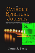 The Catholic Spiritual Journey: Responding to Today's Challenges