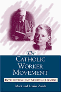 The Catholic Worker Movement: Intellectual and Spiritual Origins