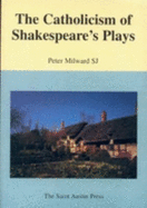 The Catholicism of Shakespeare's Plays - Milward, Peter, S.J.