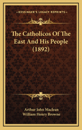 The Catholicos Of The East And His People (1892)