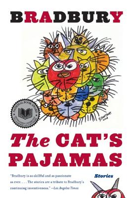 The Cat's Pajamas: Stories - Bradbury, Ray