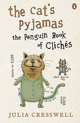 The Cat's Pyjamas: The Penguin Book of Cliches - Cresswell, Julia