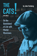 The Cats!: Volume 1: On the Bandstand of Life with Master Musicians