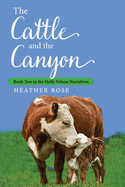 The Cattle and the Canyon: Book Two in the Holly Nelson Narratives