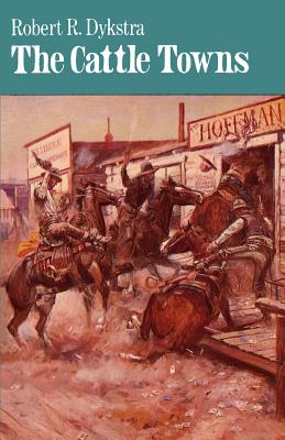 The Cattle Towns - Dykstra, Robert R