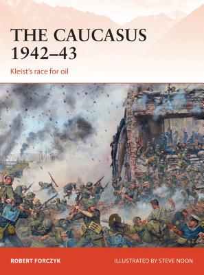 The Caucasus 1942-43: Kleist's Race for Oil - Forczyk, Robert