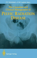 The Causation and Clinical Management of Pelvic Radiation Disease - Schofield, Philip F (Editor), and Goldberg, S (Foreword by), and Lupton, Eric W (Editor)