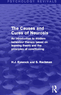 The Causes and Cures of Neurosis (Psychology Revivals): An introduction to modern behaviour therapy based on learning theory and the principles of conditioning