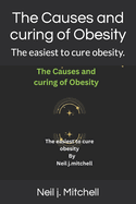 The Causes and curing of Obesity: The easiest to cure obesity.