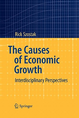 The Causes of Economic Growth: Interdisciplinary Perspectives - Szostak, Rick, Dr.