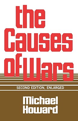 The Causes of Wars: And Other Essays, Second Edition, Enlarged - Howard, Michael