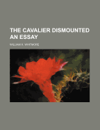 The Cavalier Dismounted an Essay