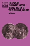 The Cavalier Parliament and the Reconstruction of the Old Regime, 1661-1667