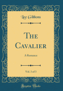 The Cavalier, Vol. 3 of 3: A Romance (Classic Reprint)