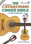 The Cavaquinho Chord Bible: DGBD Standard Tuning 1, 728 Chords