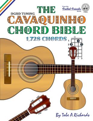 The Cavaquinho Chord Bible: DGBD Standard Tuning 1,728 Chords - Richards, Tobe a