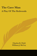 The Cave Man: A Play Of The Redwoods