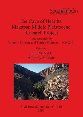 The Cave of Hearths: Makapan Middle Pleistocene Research Project - McNabb, John (Editor), and Sinclair, Anthony (Editor)