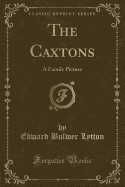 The Caxtons: A Family Picture (Classic Reprint)