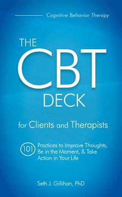 The CBT Deck: 101 Practices to Improve Thoughts, Be in the Moment & Take Action in Your Life - Gillihan, Seth