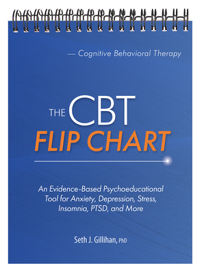 The CBT Flip Chart: Evidence-Based Treatment for Anxiety, Depression, Insomnia, Stress, Ptsd and More - Gillihan, Seth