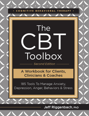 The CBT Toolbox, Second Edition: 185 Tools to Manage Anxiety, Depression, Anger, Behaviors & Stress - Riggenbach, Jeff