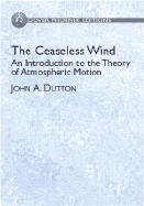 The Ceaseless Wind: An Introduction to the Theory of Atmospheric Motion