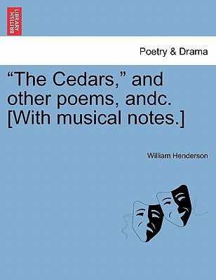 The Cedars, and Other Poems, Andc. [with Musical Notes.] - Henderson, William T