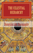 The Celestial Hierarchy: (De Coelesti Hierarchia)