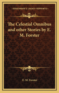 The Celestial Omnibus and other Stories by E. M. Forster