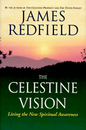 The Celestine Vision: Living the New Spiritual Awareness - Redfield, James