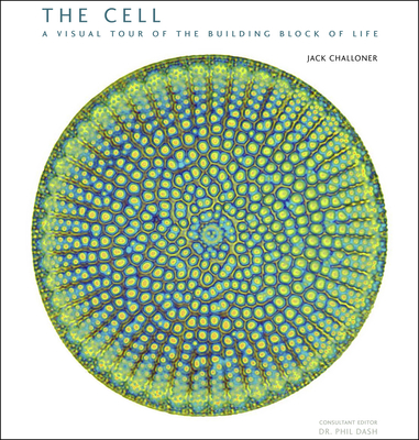 The Cell: A Visual Tour of the Building Block of Life - Challoner, Jack