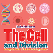 The Cell and Division Biology for Kids Children's Biology Books