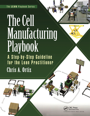 The Cell Manufacturing Playbook: A Step-by-Step Guideline for the Lean Practitioner - Ortiz, Chris A.
