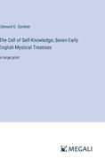 The Cell of Self-Knowledge; Seven Early English Mystical Treatises: in large print