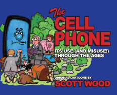The Cell Phone: It's Use (and Misuse!) Through the Ages
