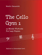The Cello Gym 1: 10Minute Workouts for Lazy Player