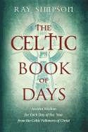 The Celtic Book of Days: Ancient Wisdom for Each Day of the Year from the Celtic Followers of Christ