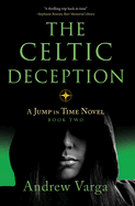 The Celtic Deception: A Jump in Time Novel, Book Two