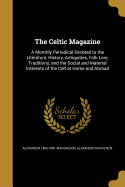 The Celtic Magazine: A Monthly Periodical Devoted to the Literature, History, Antiquities, Folk Lore, Traditions, and the Social and Material Interests of the Celt at Home and Abroad