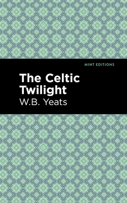 The Celtic Twilight - Yeats, William Butler, and Editions, Mint (Contributions by)