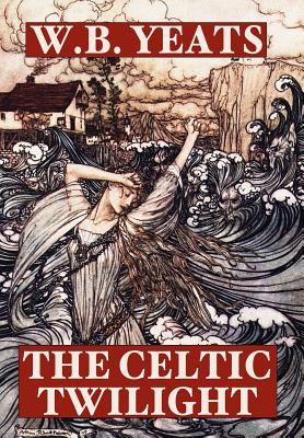 The Celtic Twilight - Yeats, William Butler