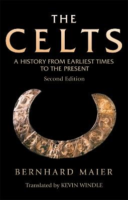 The Celts: A History from Earliest Times to the Present - Windle, Kevin, and Maier, Bernhard